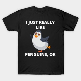 Funny Penguin I Just Really Like Penguins Ok Gift T-Shirt